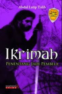 Image of Ikrimah : Penentang jadi pembela